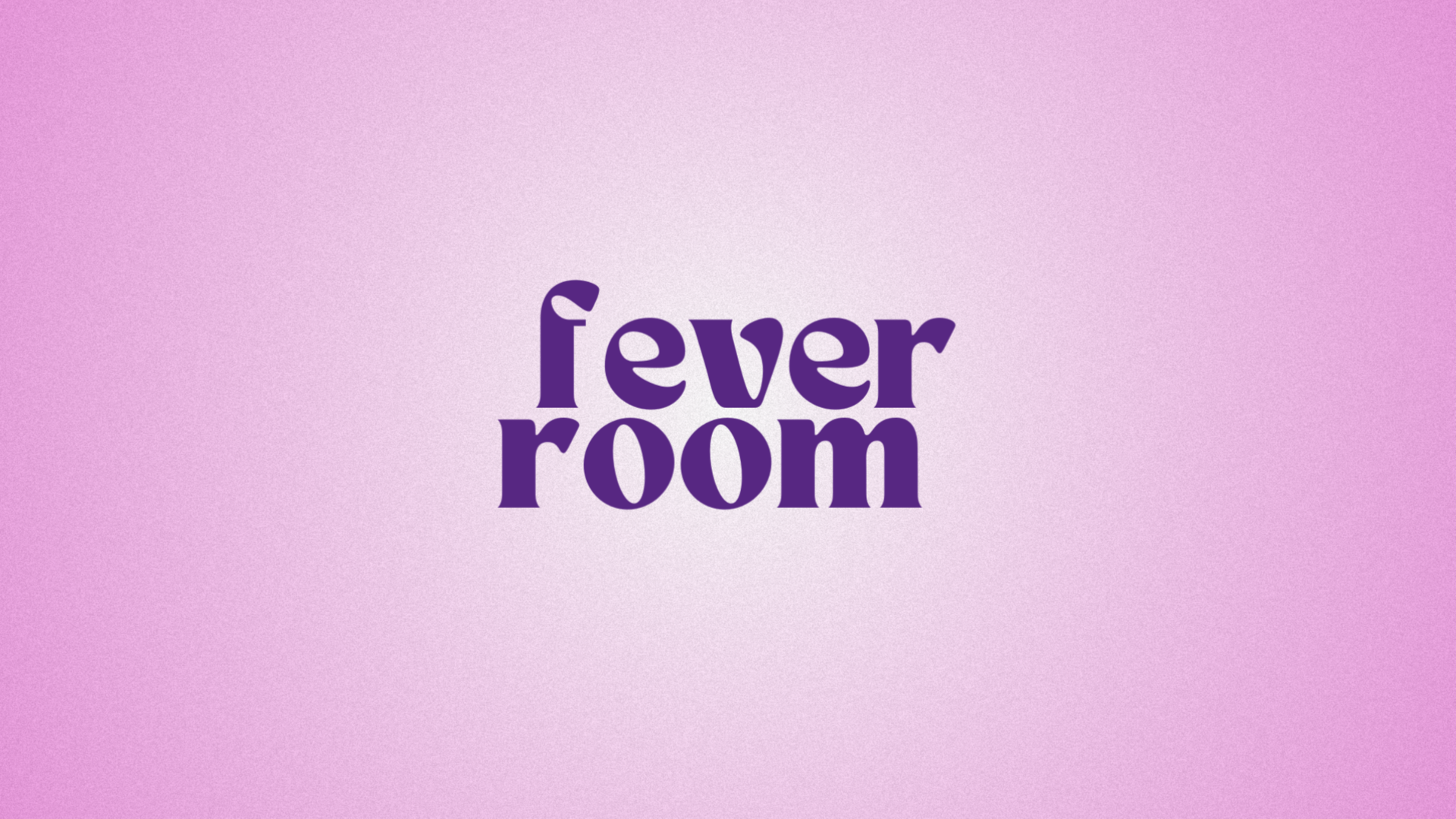 FEVER ROOM