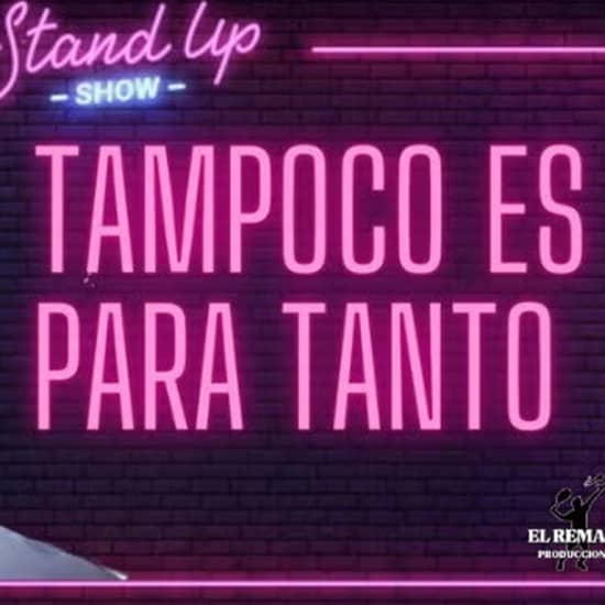 Official cover of the event Tampoco es para tanto, en La Otra Movida